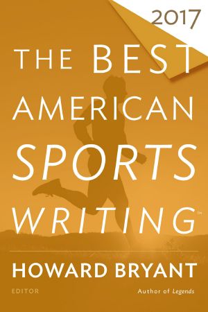[Best American Sports Writing 27] • The Best American Sports Writing 2017